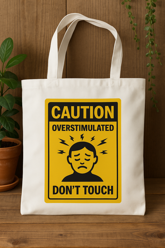 Caution: Overstimulated, Don’t Touch - Canvas Tote Bag