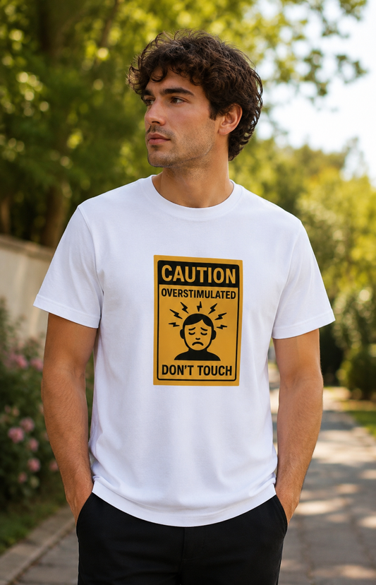 Caution: Overstimulated – Don't Touch T-Shirt